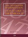 ASL-to-English Interpretation Say It Like...