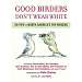 Good Birders Don't Wear White 50 Tips from N.A. Top Birders