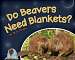 Do Beavers Need Blankets Book